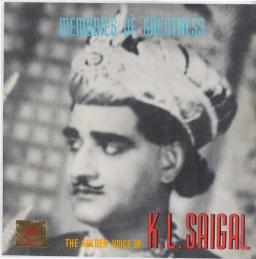 Memories Of Greatness (The Golden Voice Of K.L. Saigal)